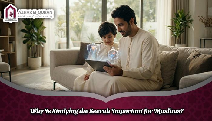 Why Is Studying the Seerah Important for Muslims?